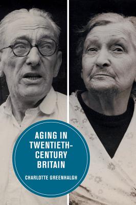 Aging in Twentieth-Century Britain (Berkeley Series in British Studies) (Volume 13)
