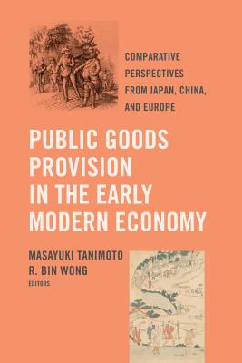 Image for Public Goods Provision in the Early Modern Economy: Comparative Perspectives from Japan, China, and Europe