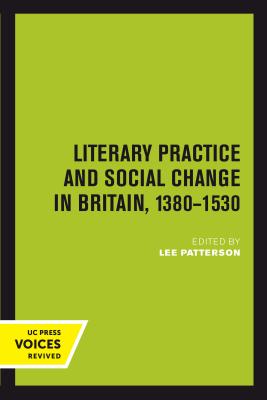 Literary Practice and Social Change in Britain, 1380-1530 (The New Historicism: Studies in Cultural Poetics) (Volume 8)
