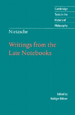 Nietzsche: Writings Late Notebooks (Cambridge Texts in the History of Philosophy)