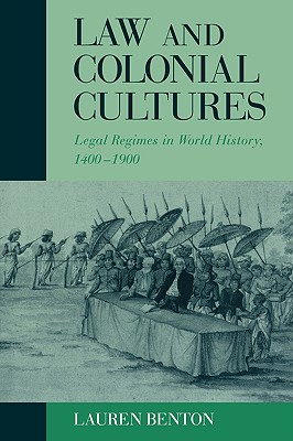Law and Colonial Cultures: Legal Regimes in World History, 14001900 (Studies in Comparative World History)