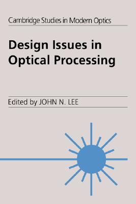 Design Issues Optical Processing (Cambridge Studies in Modern Optics)