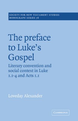 The Preface to Luke's Gospel (Society for New Testament Studies Monograph Series, Series Number 78) (Volume 0)