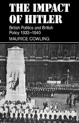 The Impact of Hitler: British Politics and British Policy 1933-1940 (Cambridge Studies in the History and Theory of Politics) (Volume 0)