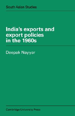 Indias Exports and Pols in 1960's (Cambridge South Asian Studies, Series Number 19) [Paperback] Nayyar, Deepak