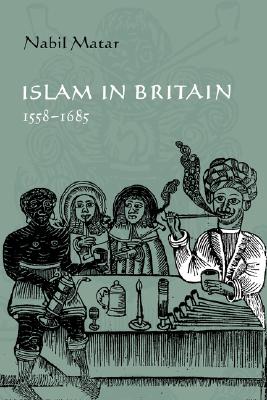 Islam in Britain, 1558-1685 (Volume 0)