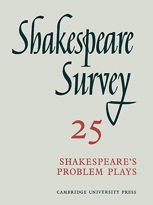 Shakespeare Survey 25 Shakespeare's Problem Plays : An Annual Survey of Shakespearian Study and Production (v. 25)