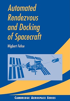 Automated Rendezvous and Docking of Spacecraft (Cambridge Aerospace Series) (Cambridge Aerospace Series, Series Number 16)