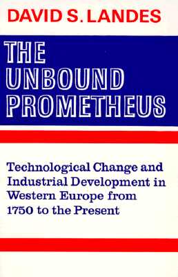 The Unbound Prometheus: Technical Change and Industrial Development in Western Europe from 1750 to Present