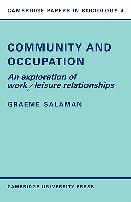 Community and Occupation: An Exploration of Work/Leisure Relationships (Cambridge Papers in Sociology, Series Number 4)