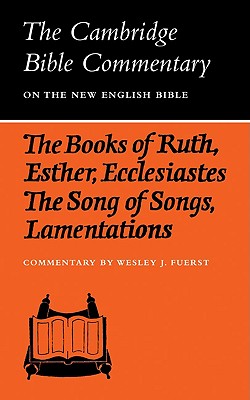 The Books of Ruth, Esther, Ecclesiastes, The Song of Songs, Lamentations: The Five Scrolls (Cambridge Bible Commentaries on the Old Testament)