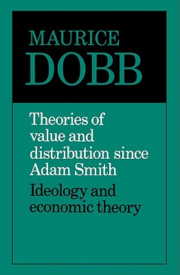 Theories of Value and Distribution Since Adam Smith - Ideology and Economic Theory
