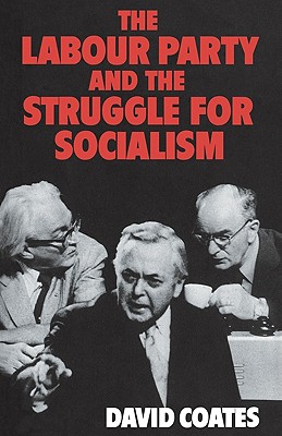 The Labour Party and the Struggle for Socialism [Paperback] Coates, David