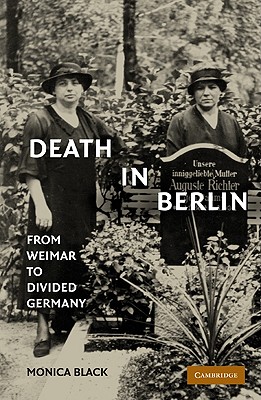 Image for Death in Berlin: From Weimar to Divided Germany (Publications of the German Historical Institute)