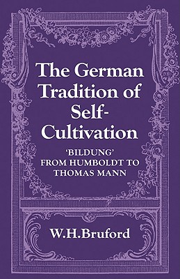 The German Tradition of Self-Cultivation: 'Bildung' from Humboldt to Thomas Mann