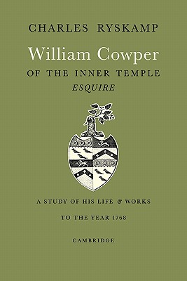 William Cowper of the Inner Temple, Esq.: A Study of His Life and Works to the Year 1768 Image for William Cowper of the Inner Temple, Esq.: A Study of His Life and Works to the Year 1768