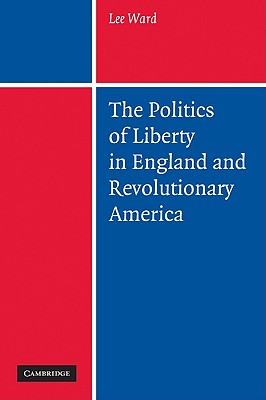 Image for The Politics of Liberty in England and Revolutionary America