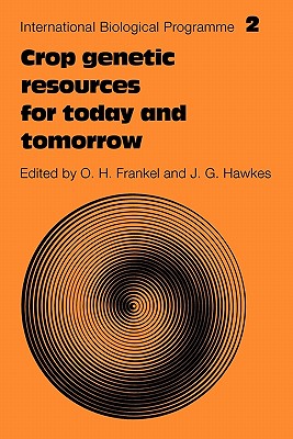 Crop Genetic Resources for Today and Tomorrow: 2 (International Biological Programme Synthesis Series, Series Number 2) [Paperback] Frankel, O. H.