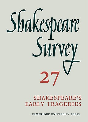 Shakespeare Survey 27 Shakespeare's Early Tragedies : An Annual Survey of Shakespearian Study and Production (v. 27)