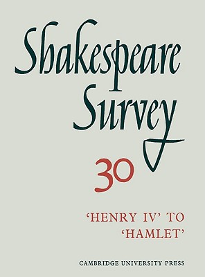 Shakespeare Survey 30 Henry IV to Hamlet : An Annual Survey of Shakespearian Study and Production