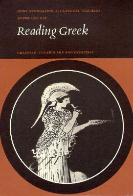Reading Greek: Grammar, Vocabulary and Exercises (Joint Association of Classical Teachers Greek Course) (English and Greek Edition)