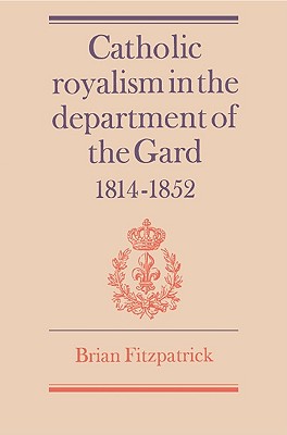 Catholic Royalism in the Department of the Gard : 1814-1852