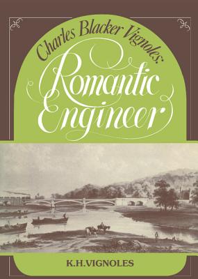 Charles Blacker Vignoles : Romantic Engineer