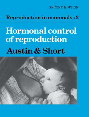 Image for Reproduction in Mammals: Vol. 3: Hormonal Control of Reproduction Reproduction in Mammals: Vol. 3: Hormonal Control of Reproduction