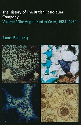 The History of the British Petroleum Company, Vol. 2: The Anglo-Iranian Years, 1928-1954