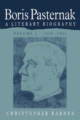 Boris Pasternak: Volume 2, 19281960: A Literary Biography (Boris Pasternak: A Literary Biography)