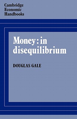 Money: in Disequilibrium (Cambridge Economic Handbooks)
