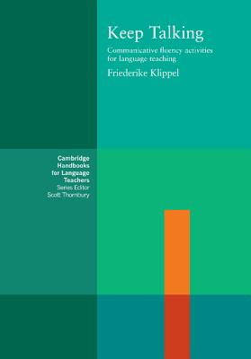 Keep Talking: Communicative Fluency Activities for Language Teaching (Cambridge Handbooks for Language Teachers)