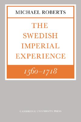 The Swedish Imperial Experience 15601718 (The Wiles Lectures)