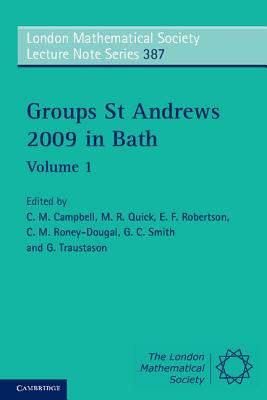 Groups St Andrews 2009 in Bath: Volume 1 (London Mathematical Society Lecture Note Series, Series Number 387)