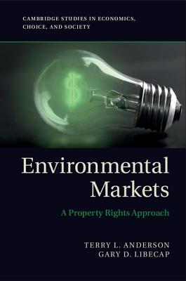 Image for Environmental Markets: A Property Rights Approach (Cambridge Studies in Economics, Choice, and Society) Environmental Markets: A Property Rights Approach (Cambridge Studies in Economics, Choice, and Society)