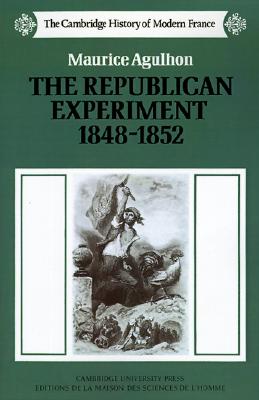 Image for The Republican Experiment, 18481852 (The Cambridge History of Modern France, Series Number 2) The Republican Experiment, 18481852 (The Cambridge History of Modern France, Series Number 2)