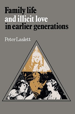 Family Life and Illicit Love in Earlier Generations: Essays in Historical Sociology