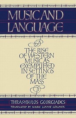 Music and Language: The Rise of Western Music as Exemplified in Settings of the MAss (Volume 0)