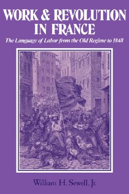 Work and Revolution in France: The Language of Labor from the Old Regime to 1848