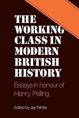 The Working Class in Modern British History: Essays in Honour of Henry Pelling Image for The Working Class in Modern British History: Essays in Honour of Henry Pelling