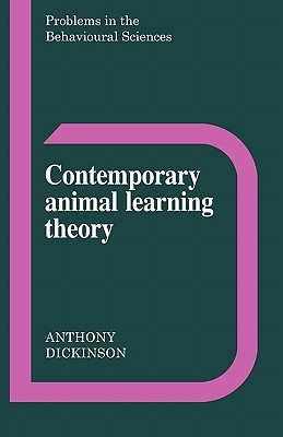 Contemporary Animal Learning Theory (Problems in the Behavioural Sciences, Series Number 1)