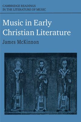 Music in Early Christian Literature (Cambridge Readings in the Literature of Music)