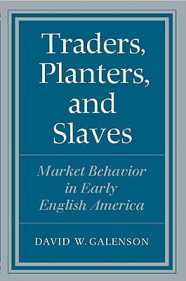 Traders, Planters and Slaves: Market Behavior in Early English America