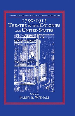 Theatre in the United States, Vol. 1: 1750-1915, Theatre in the Colonies and the United States