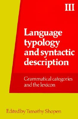 Language Typology and Syntactic Description, Volume III: Gramatical Categories and the Lexicon