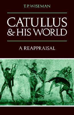 Image for Catullus and his World: A Reappraisal Catullus and his World: A Reappraisal