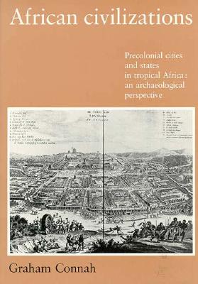 African Civilizations: Precolonial Cities and States in Tropical Africa: An Archaeological Perspective
