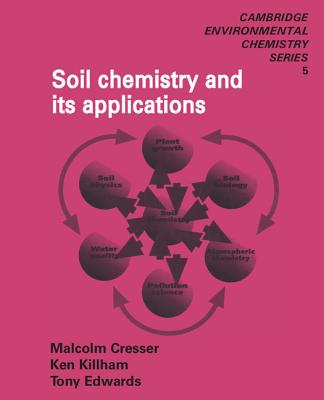 Soil Chemistry and its Applications (Cambridge Environmental Chemistry Series, Series Number 5)