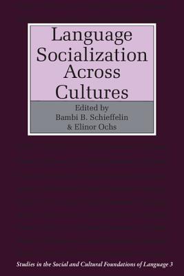 Language Socialization across Cultures (Studies in the Social and Cultural Foundations of Language, Series Number 3)