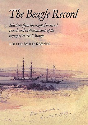 The Beagle Record: Selections from the Original Pictorial Records and Written Accounts of the Voyage of H.M.S. Beagle